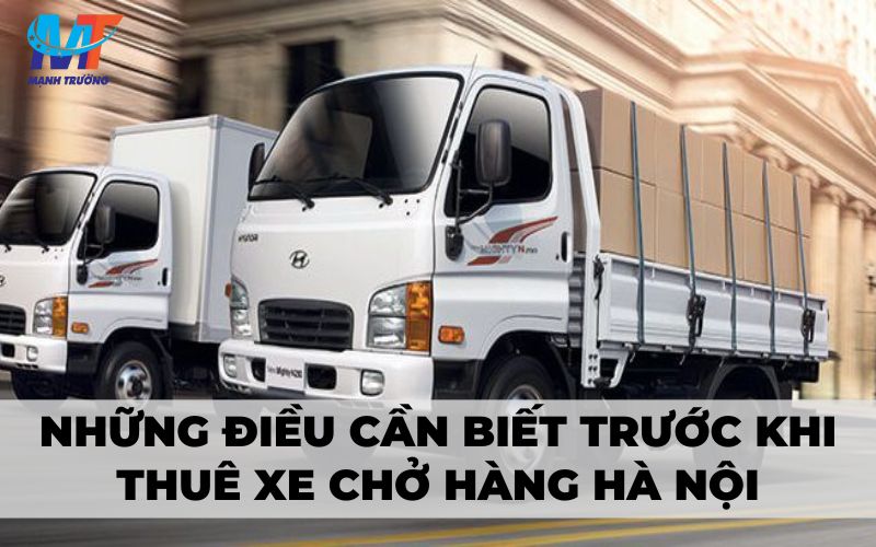 Những điều cần biết trước khi thuê xe chở hàng Hà Nội