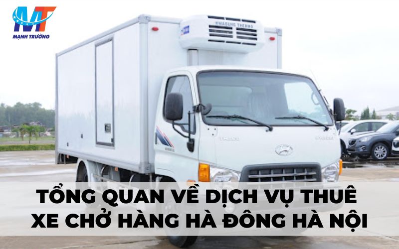 Tổng quan về dịch vụ thuê xe chở hàng Hà Đông Hà Nội
