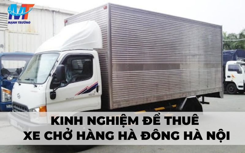 Kinh nghiệm để thuê xe chở hàng Hà Đông Hà Nội