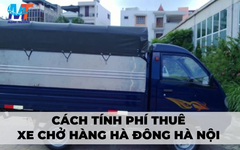 Cách tính phí thuê xe chở hàng Hà Đông Hà Nội