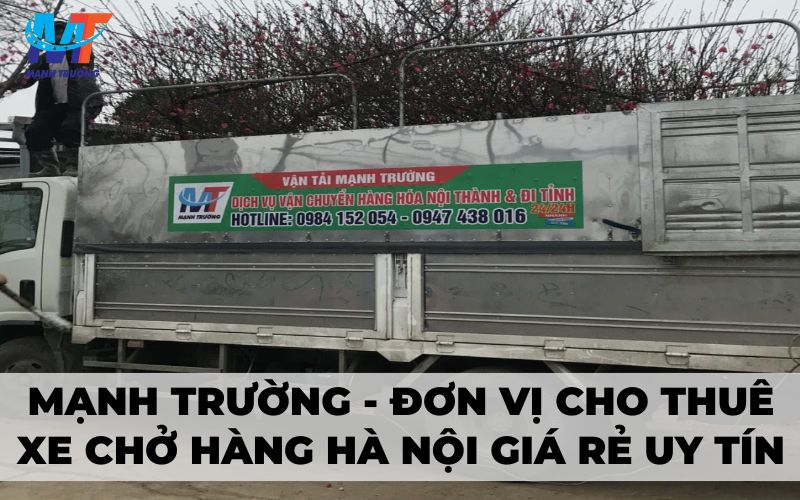 Mạnh Trường - đơn vị cho thuê xe chở hàng Hà Nội giá rẻ uy tín