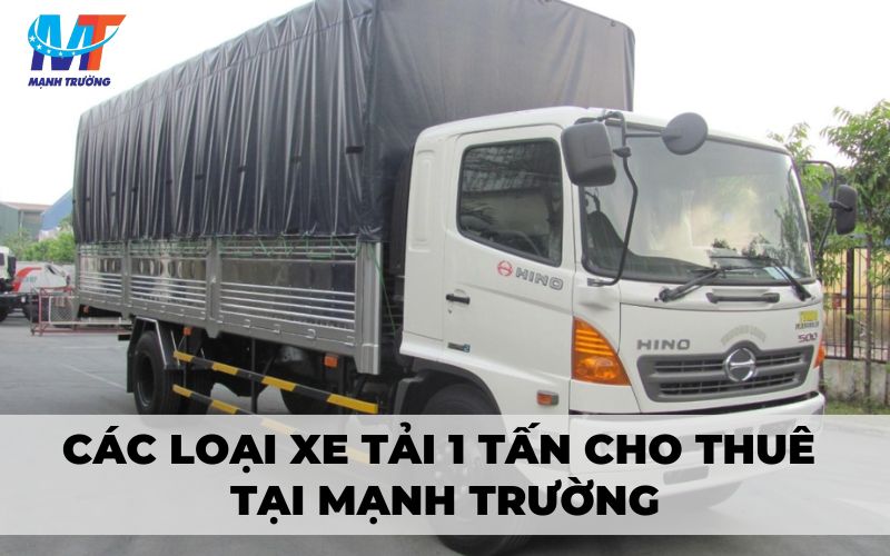 Các loại xe tải 1 tấn cho thuê tại Mạnh Trường