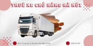 Quy trình cho thuê xe chở hàng Hà Nội giá rẻ của vận tải Mạnh Trường
