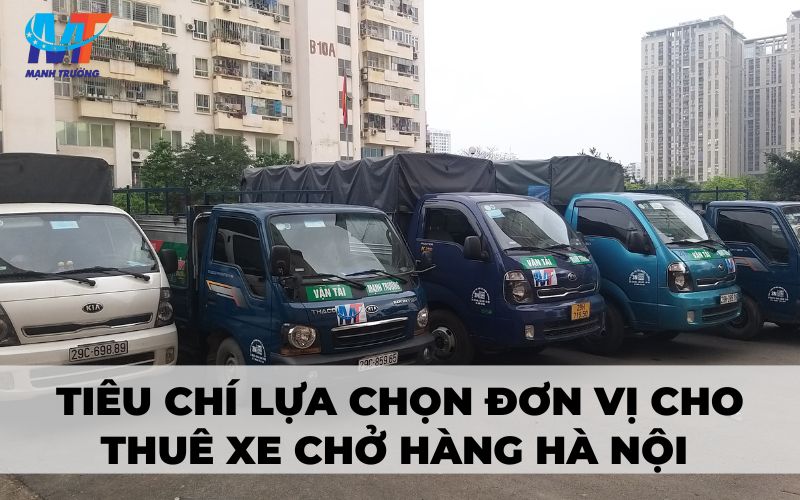 Tiêu chí lựa chọn đơn vị cho thuê xe chở hàng Hà Nội giá rẻ