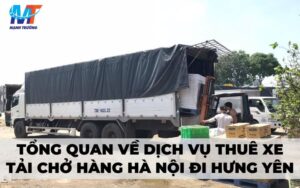 Tổng quan về dịch vụ thuê xe tải chở hàng Hà Nội đi Hưng Yên