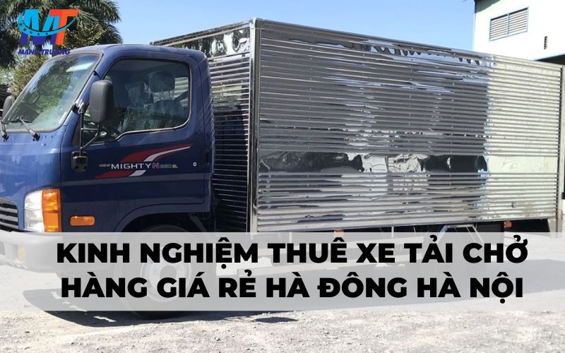 Kinh nghiệm thuê xe tải chở hàng giá rẻ Hà Đông Hà Nội