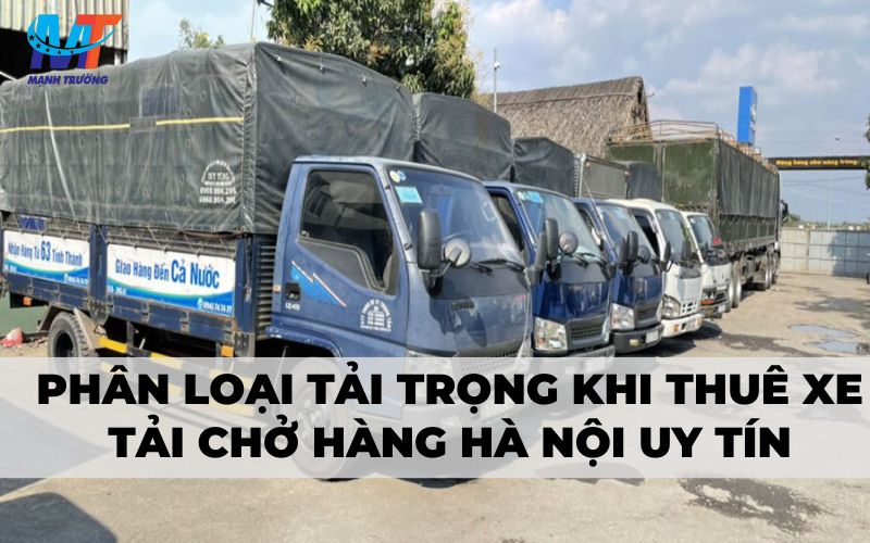 Phân loại tải trọng khi thuê xe tải chở hàng Hà Nội uy tín