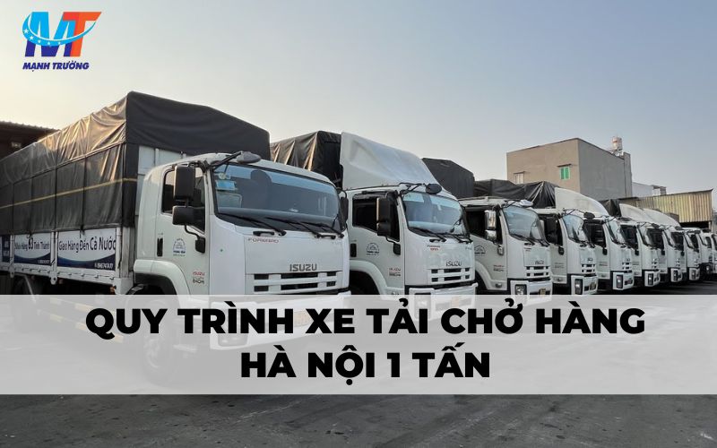 Quy trình xe tải chở hàng Hà Nội 1 tấn 